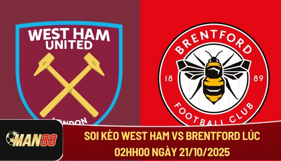 MAN88 Soi Kèo West Ham Vs Brentford 02h00 21/10 - Ngoại Hạng Anh